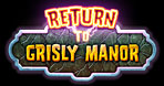 Return to Grisly Manor